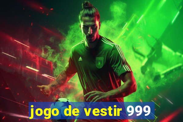 jogo de vestir 999